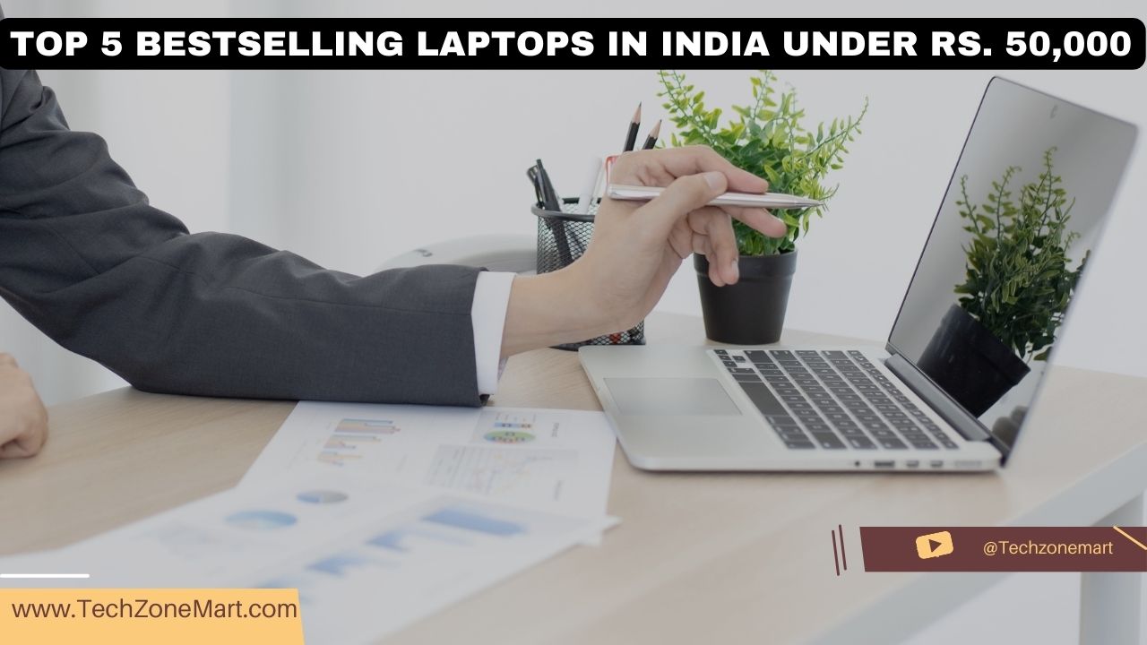 Top 5 Bestselling Laptops in India Under Rs. 50,000 (March 2024